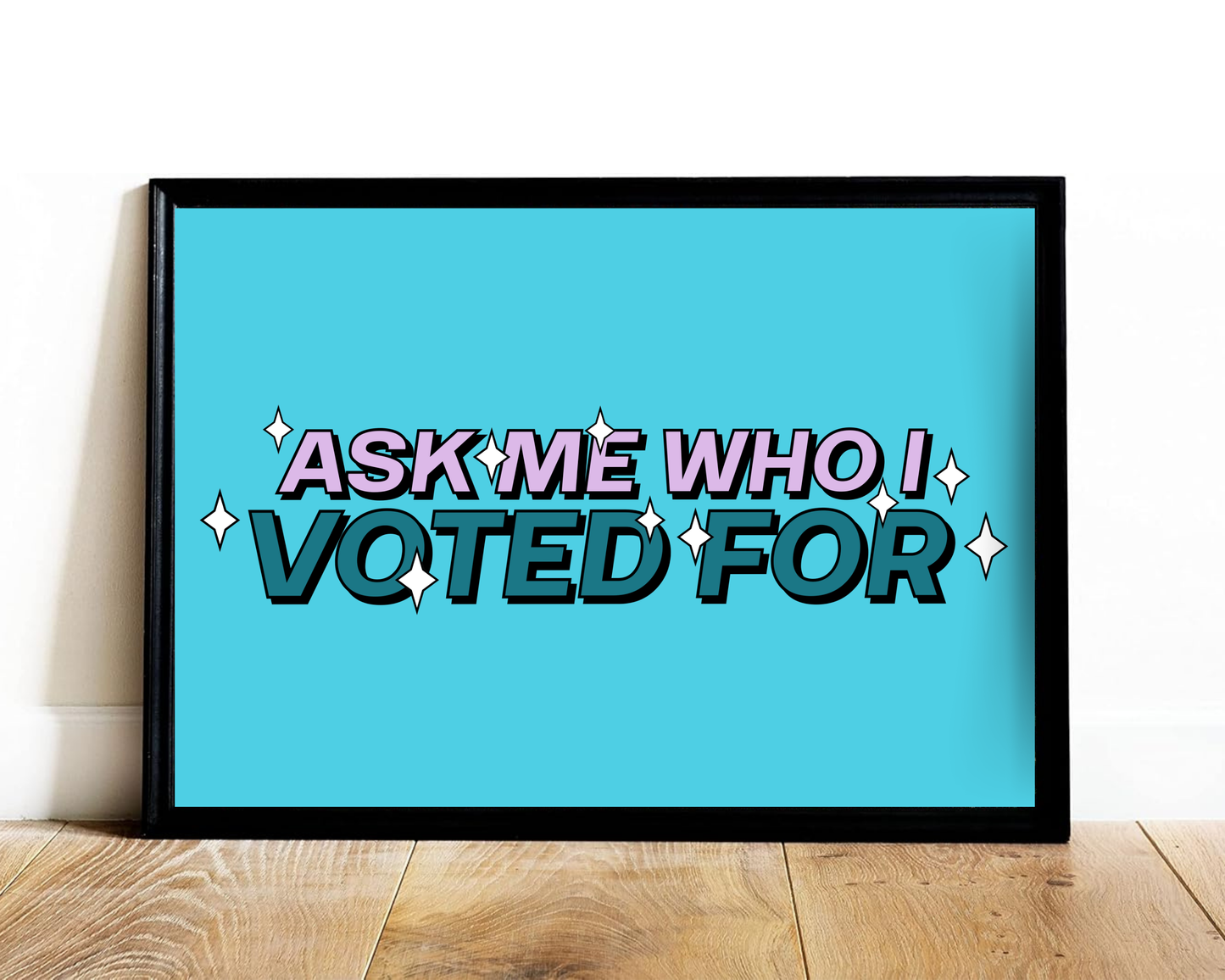 Ask Me Who I Voted For Print