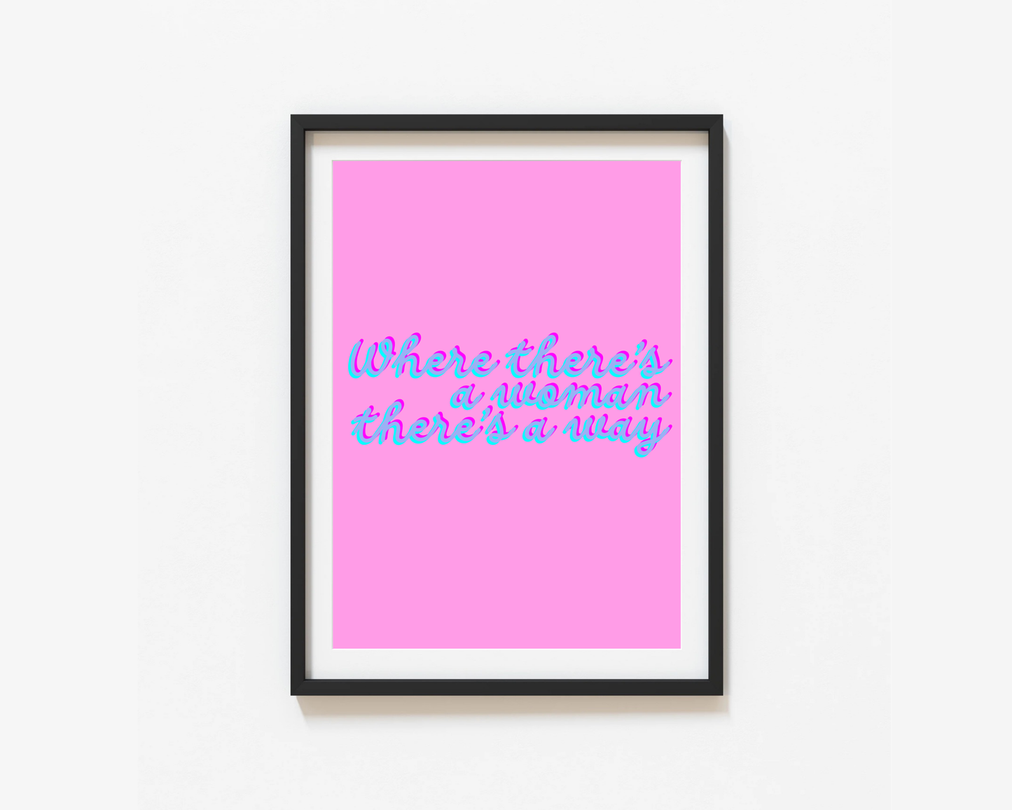 Where There's A Woman There's A Way Print