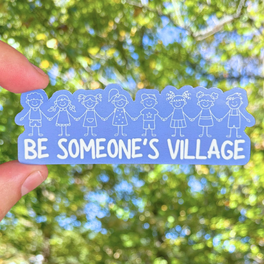 Be Someone's Village Sticker