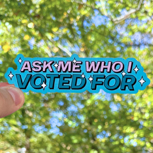 Ask Me Who I Voted For Sticker