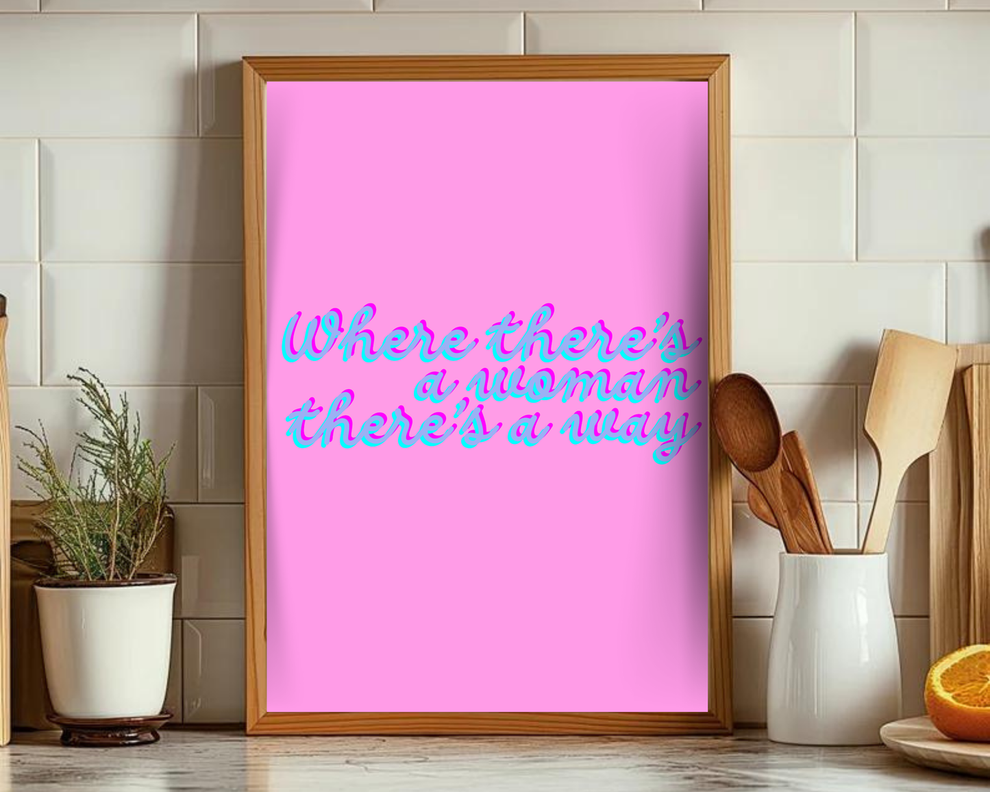 Where There's A Woman There's A Way Print