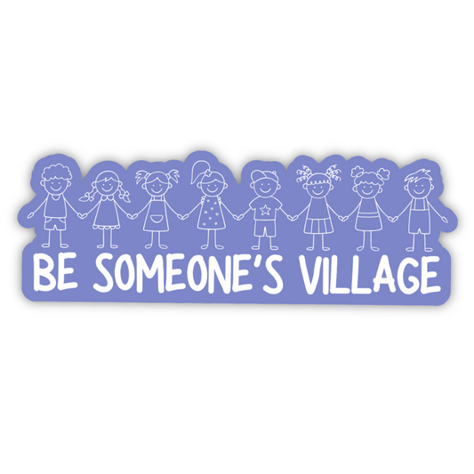 Be Someone's Village Sticker