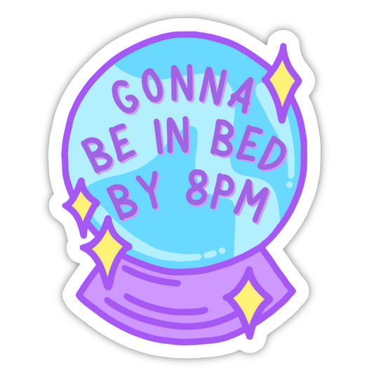 Gonna Be In Bed By 8pm Sticker
