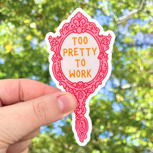 Too Pretty To Work Sticker