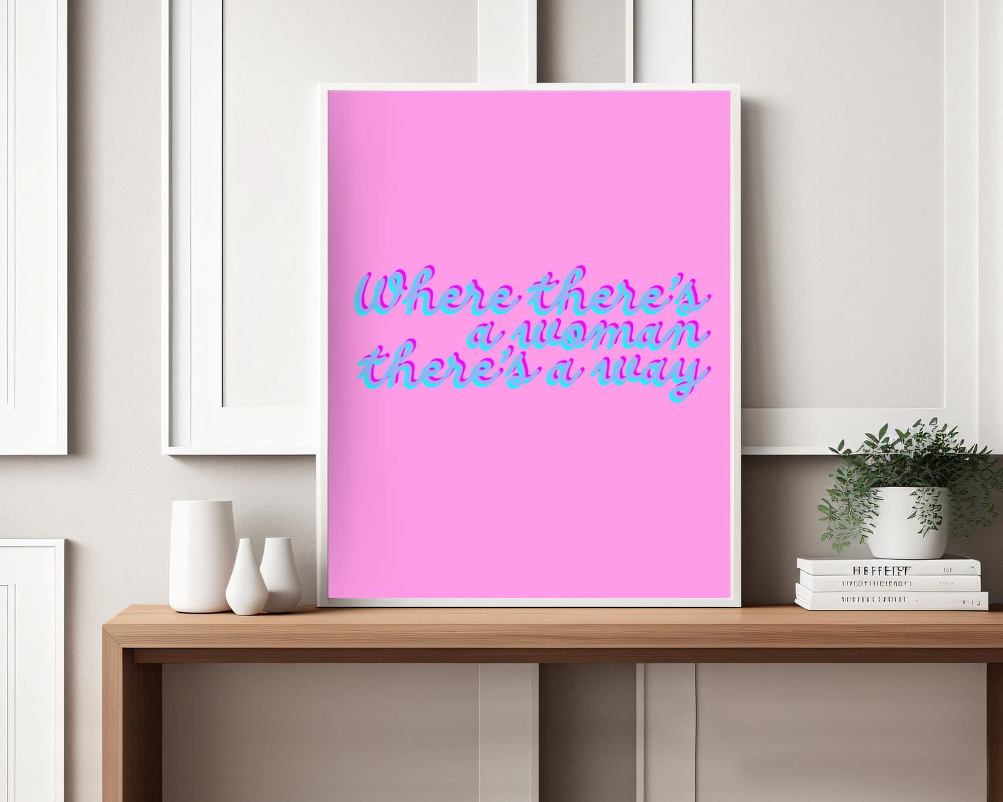 Where There's A Woman There's A Way Print