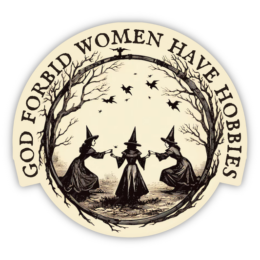 God Forbid Women Have Hobbies Sticker