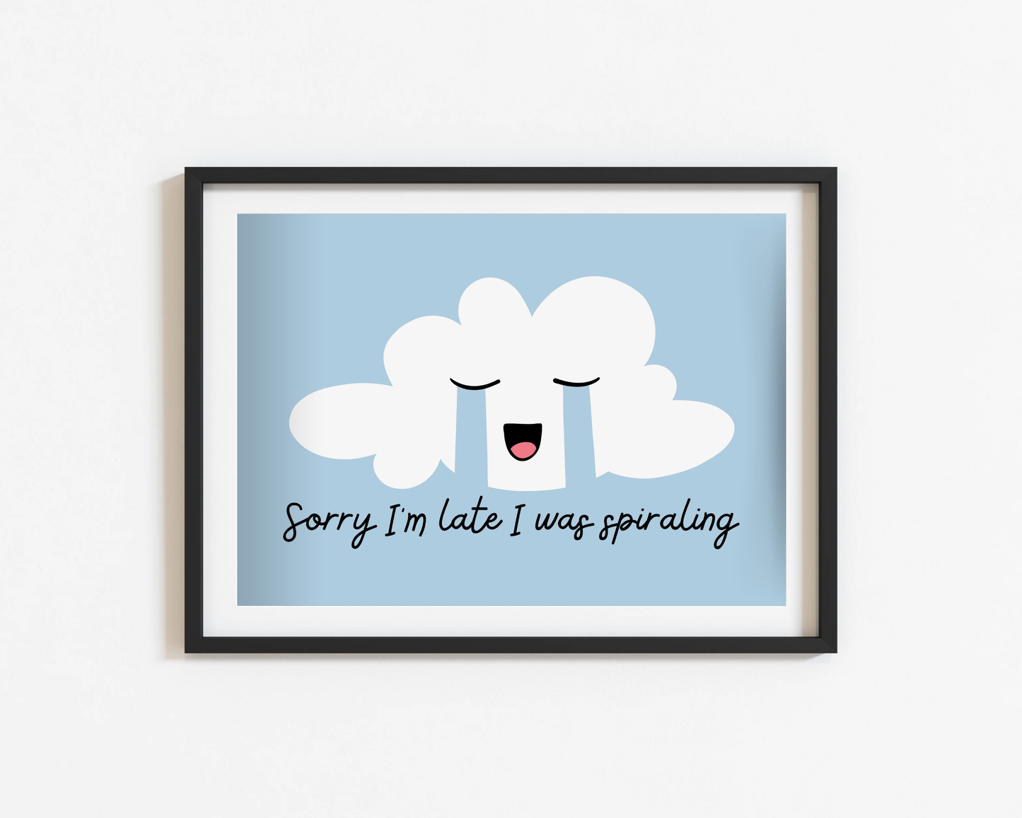Sorry I'm Late I Was Spiraling Print
