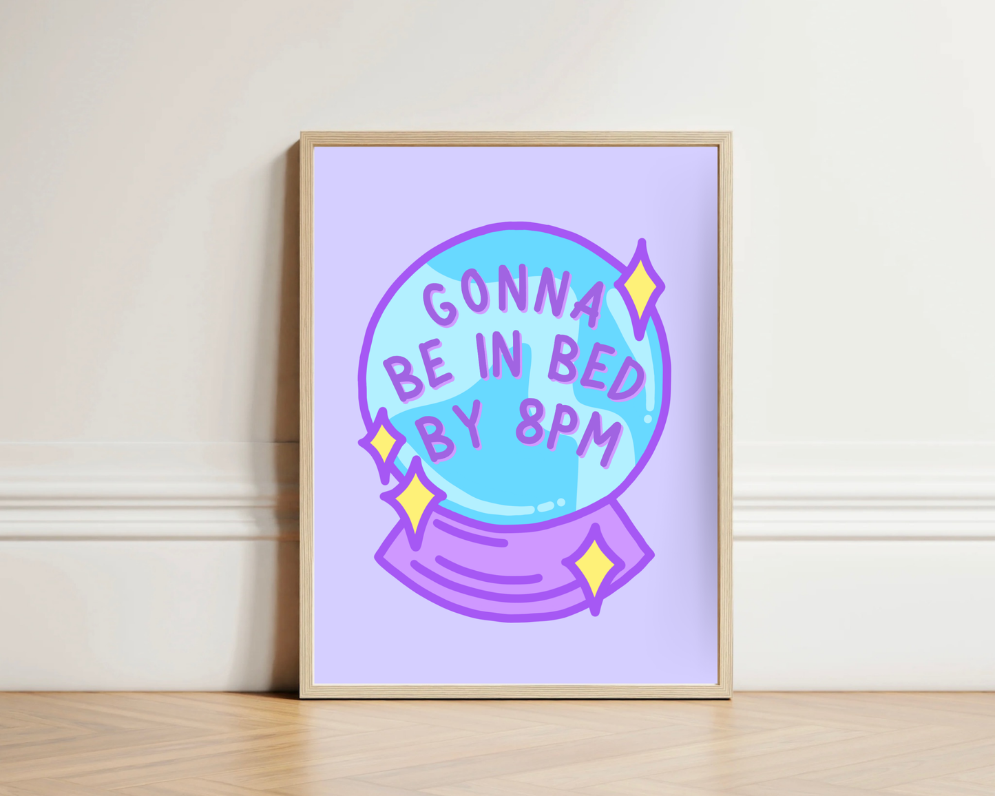 Gonna Be In Bed By 8pm Print
