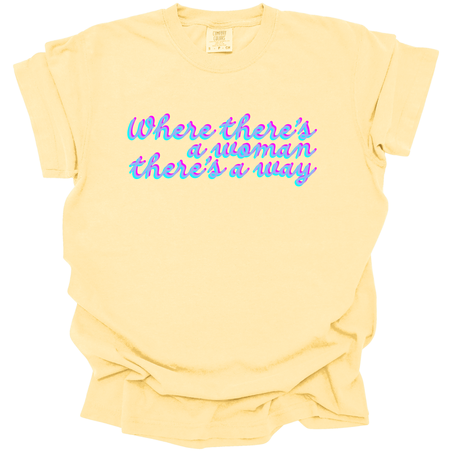 Where There's A Woman There's A Way Tee