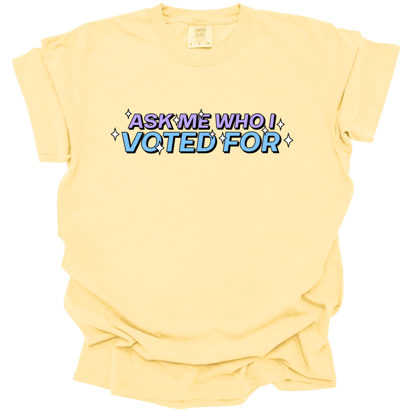 Ask Me Who I Voted For Tee