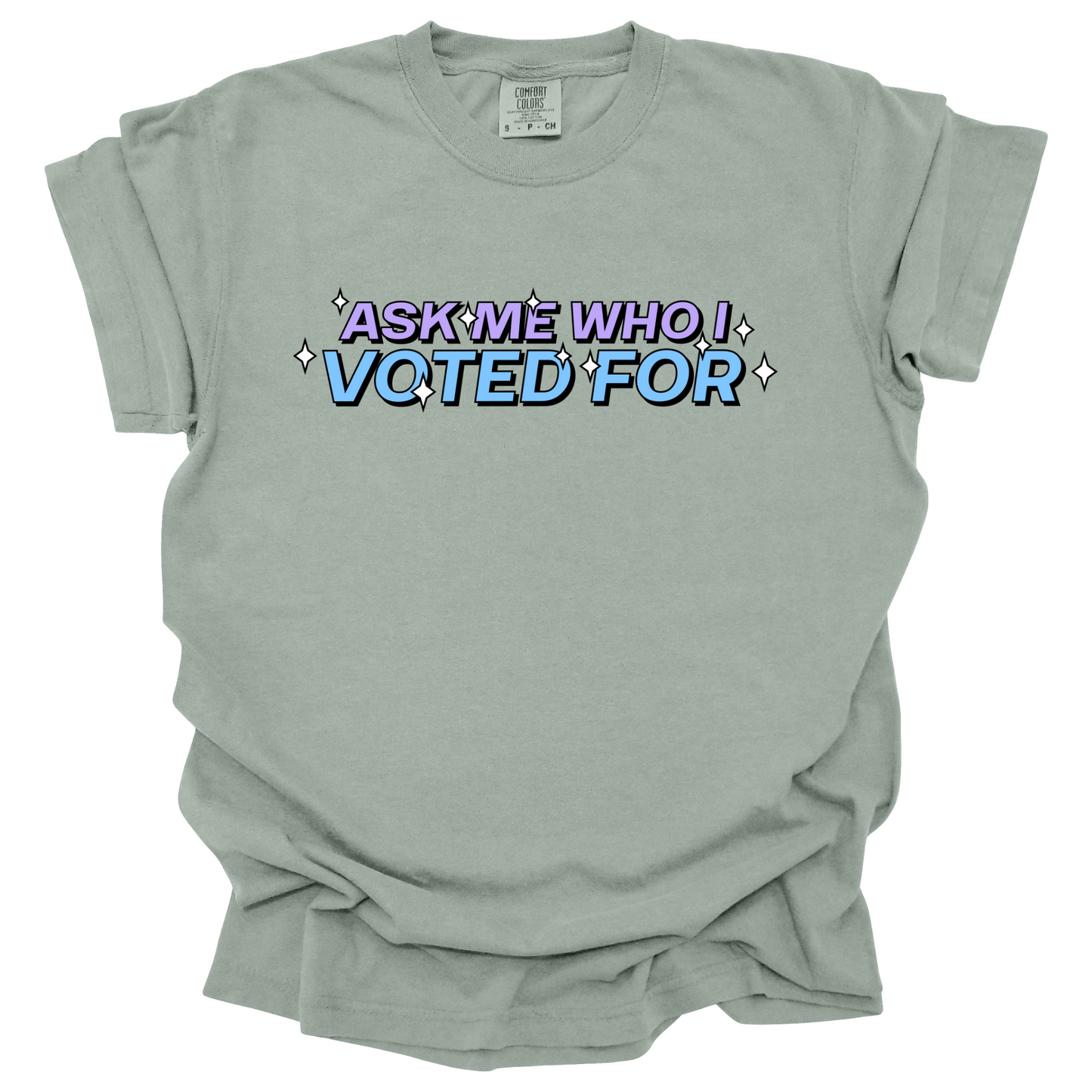 Ask Me Who I Voted For Tee