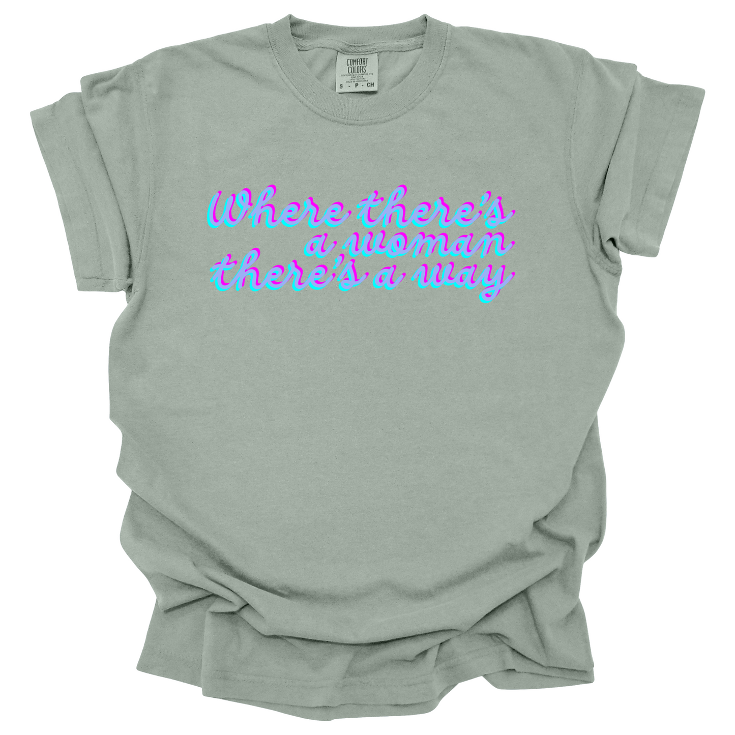 Where There's A Woman There's A Way Tee