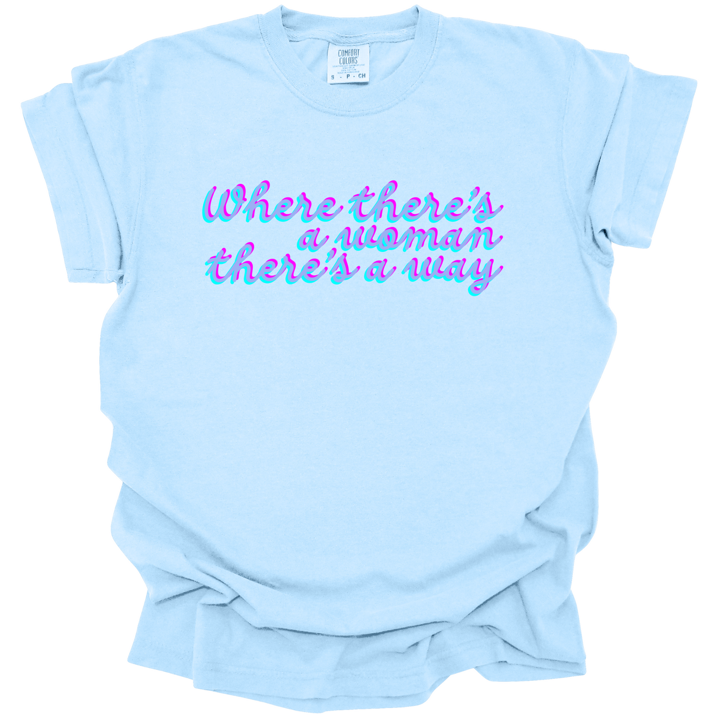 Where There's A Woman There's A Way Tee