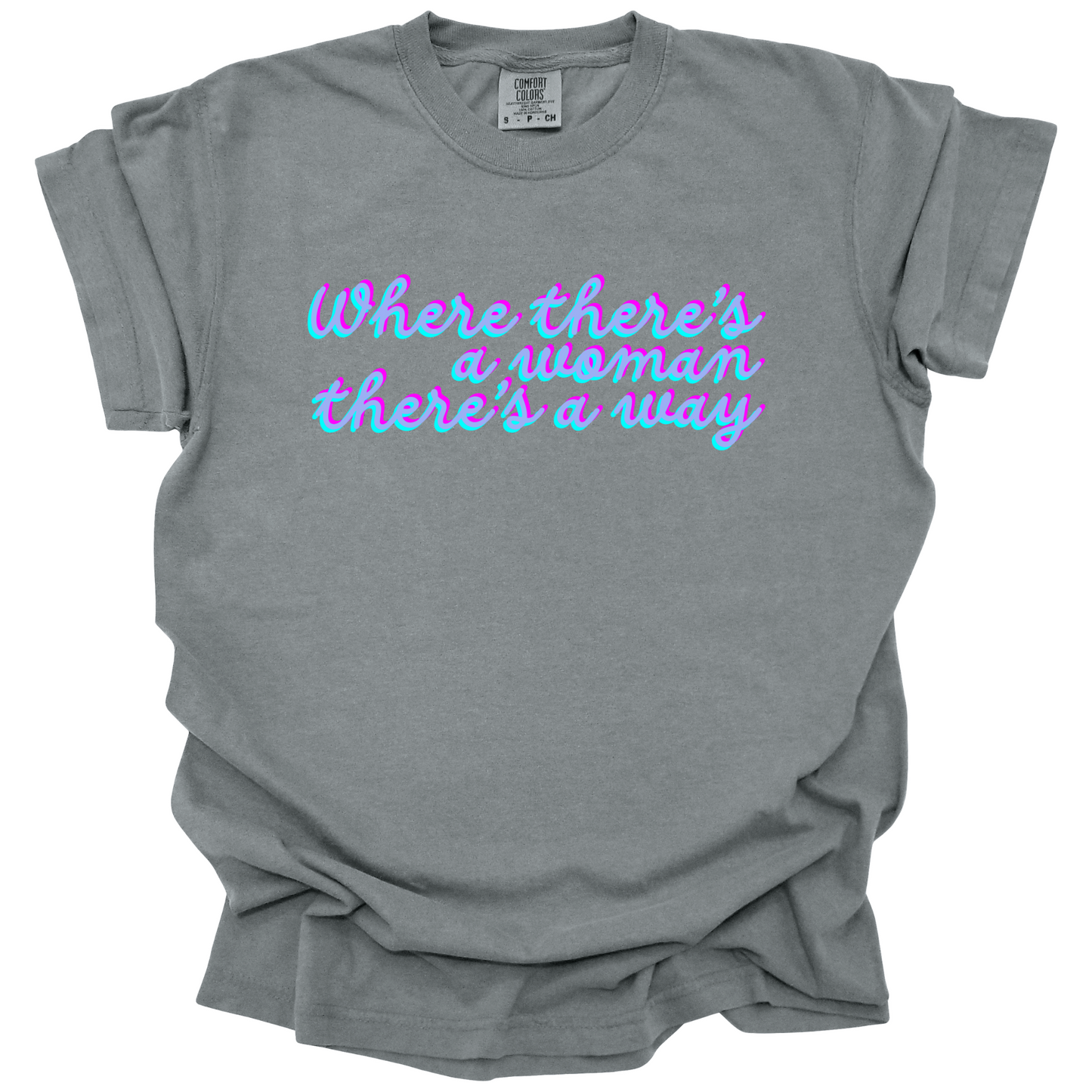 Where There's A Woman There's A Way Tee