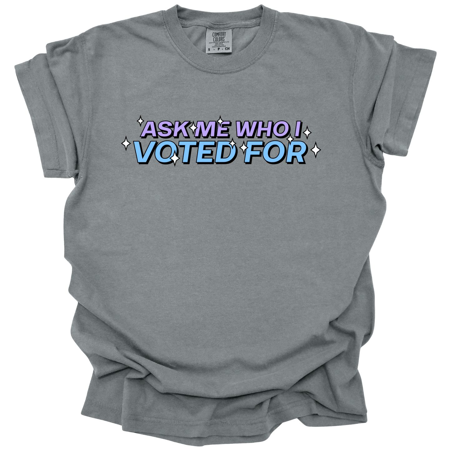 Ask Me Who I Voted For Tee