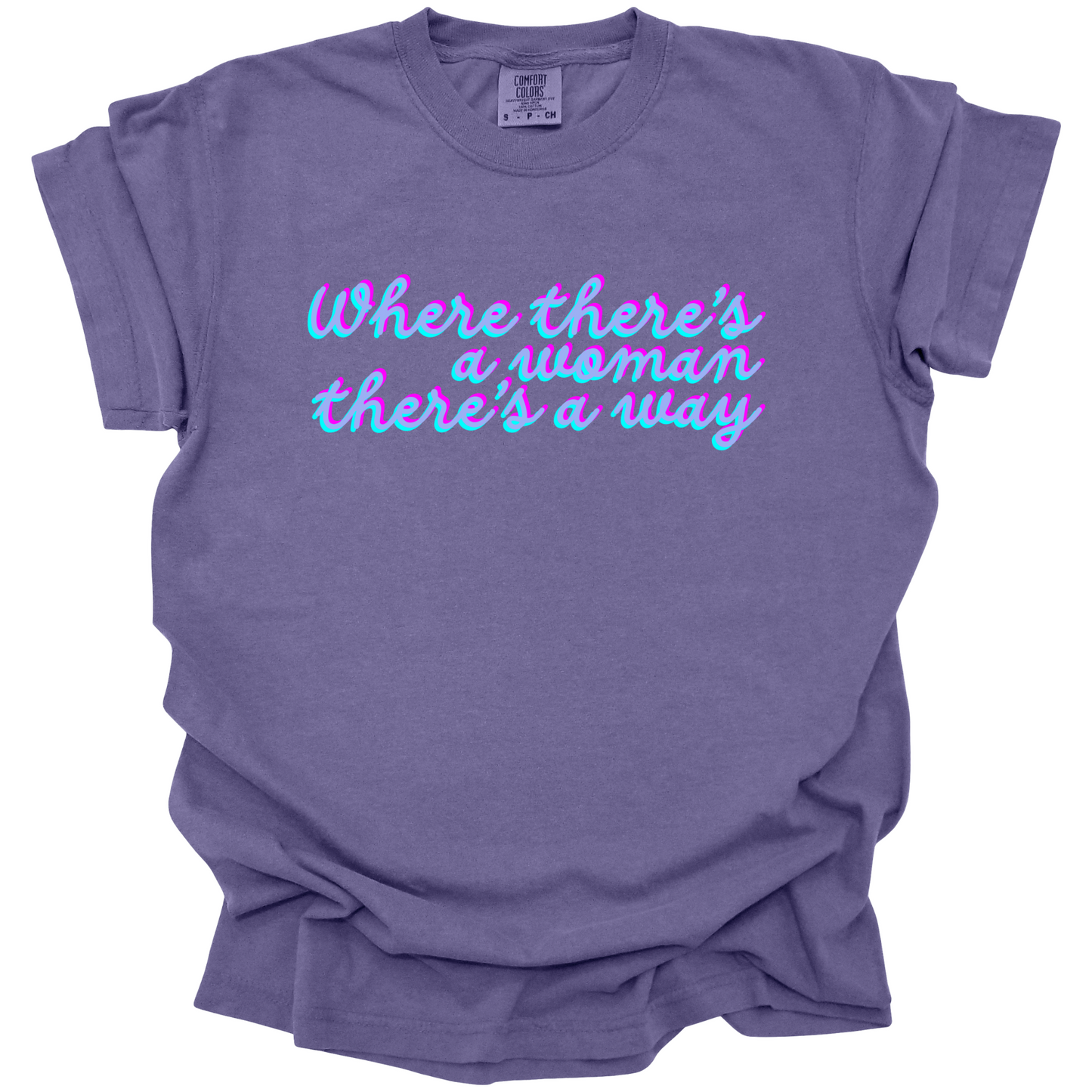 Where There's A Woman There's A Way Tee
