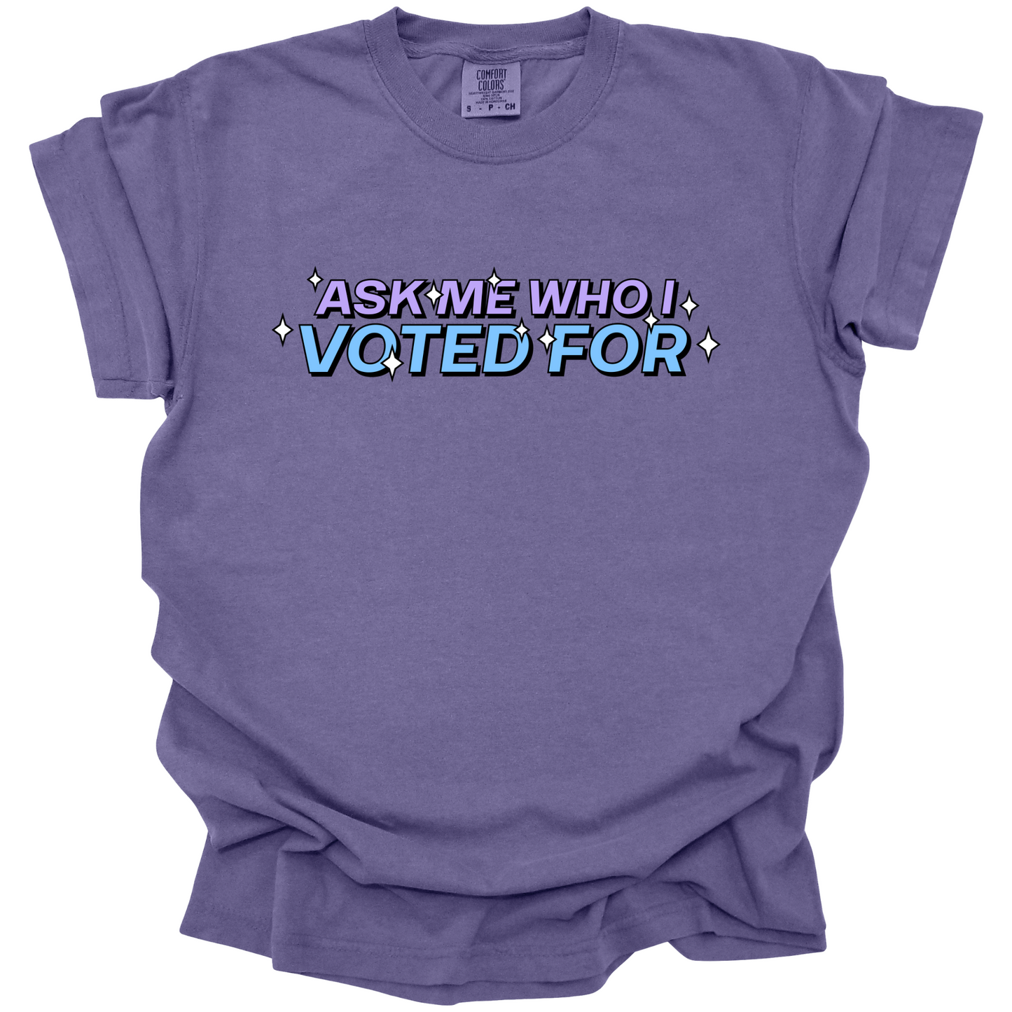 Ask Me Who I Voted For Tee