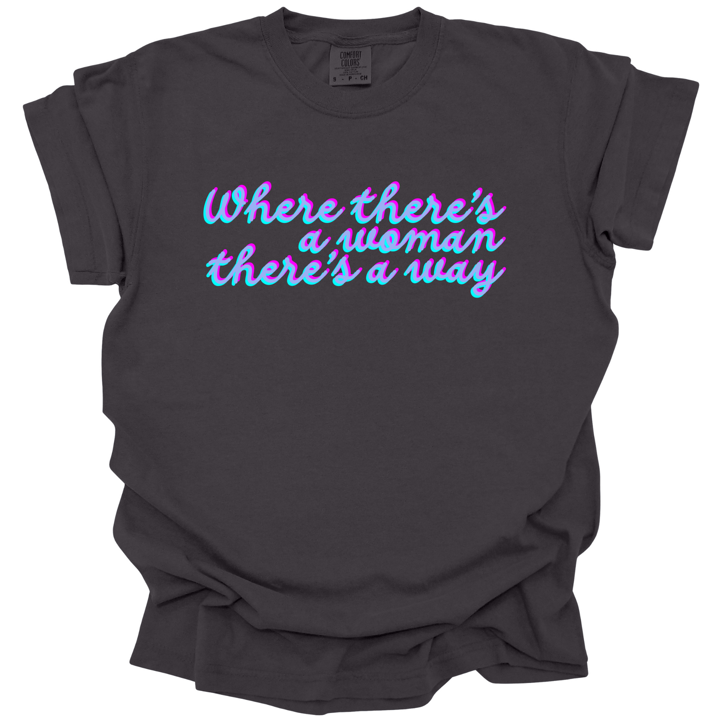 Where There's A Woman There's A Way Tee