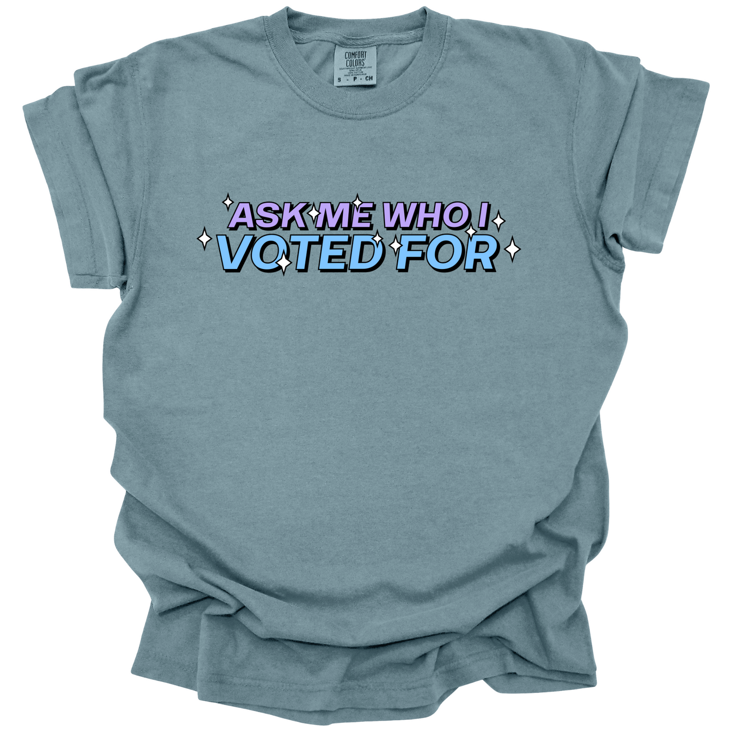 Ask Me Who I Voted For Tee