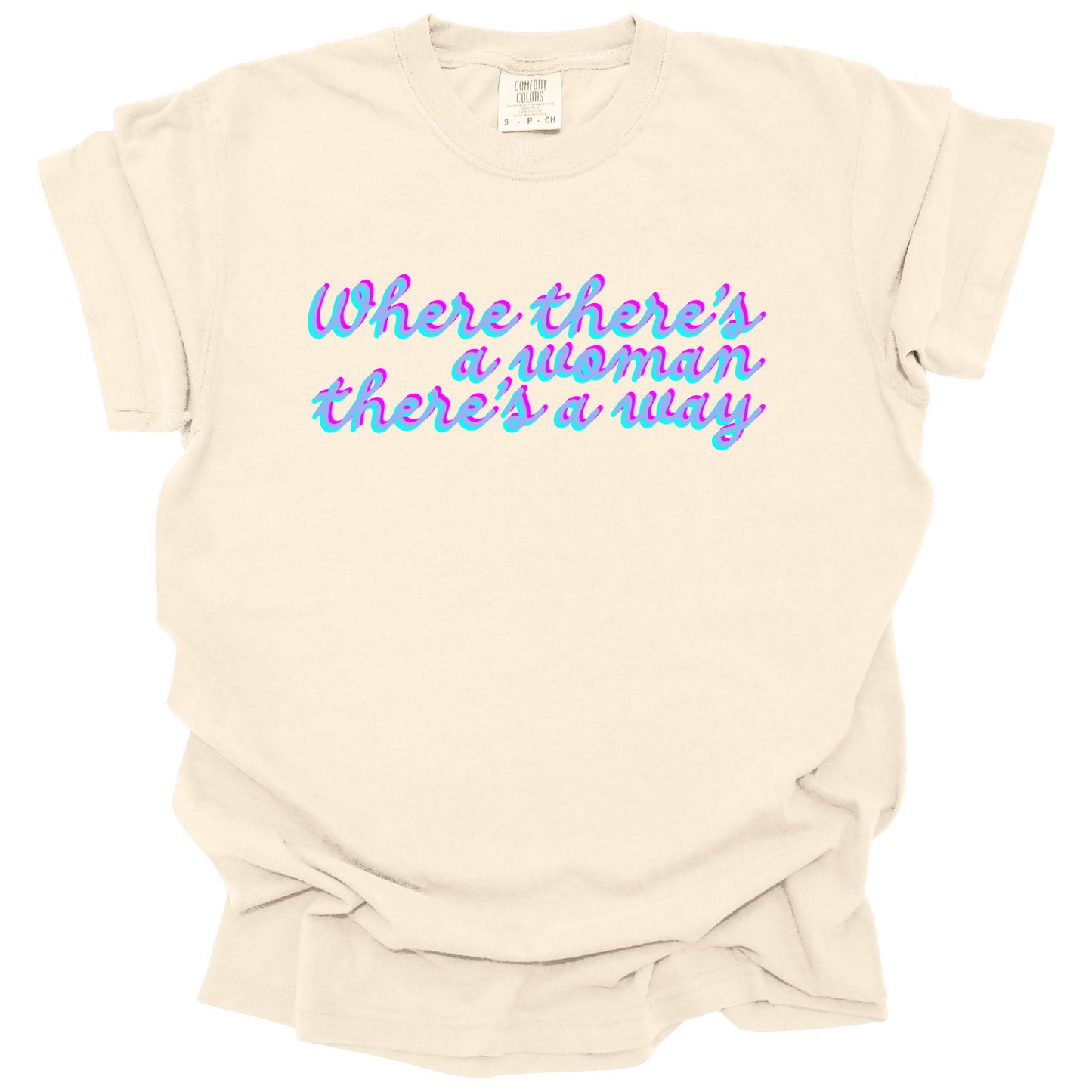 Where There's A Woman There's A Way Tee