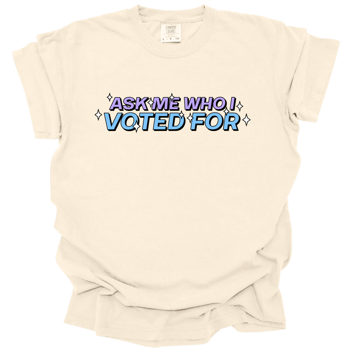 Ask Me Who I Voted For Tee