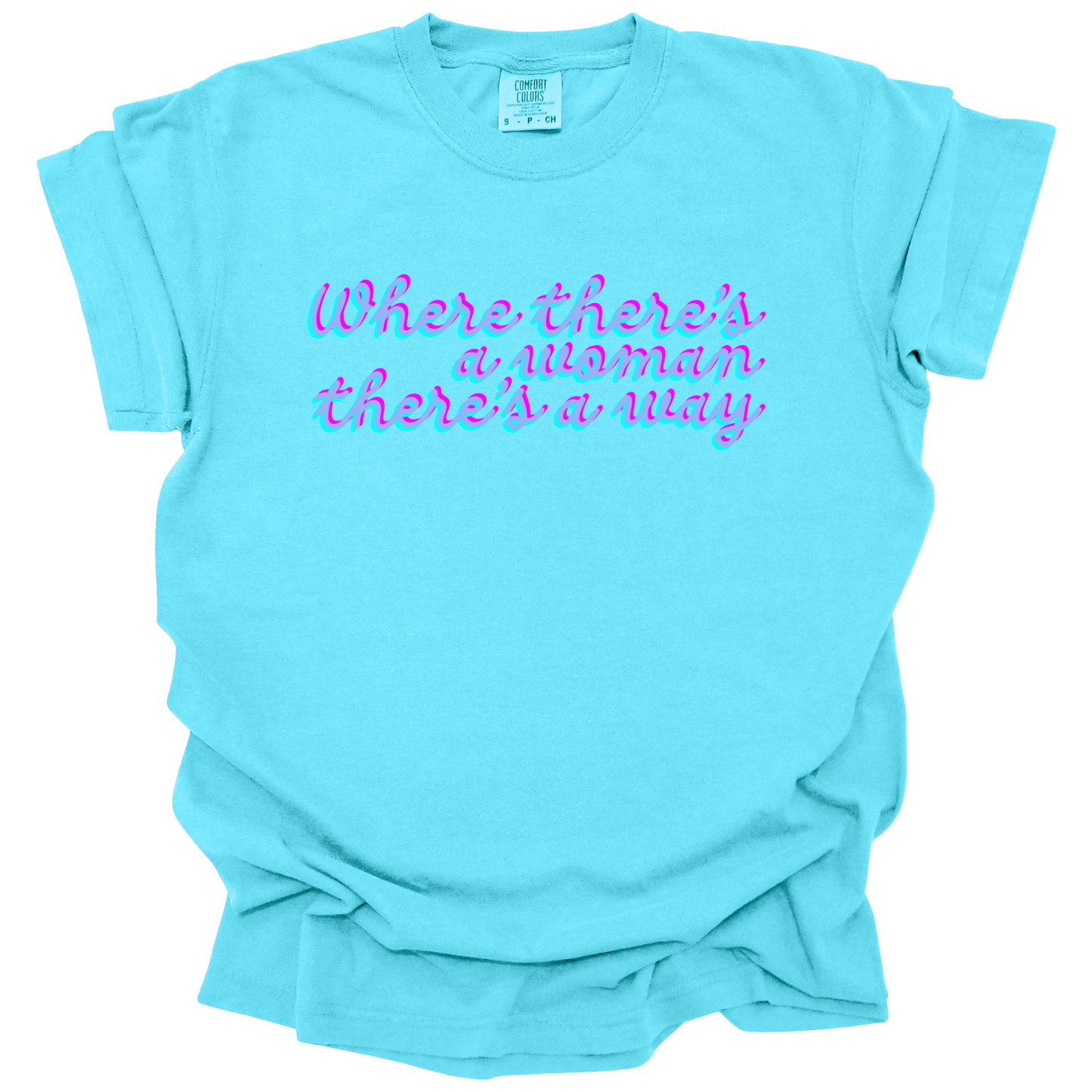 Where There's A Woman There's A Way Tee