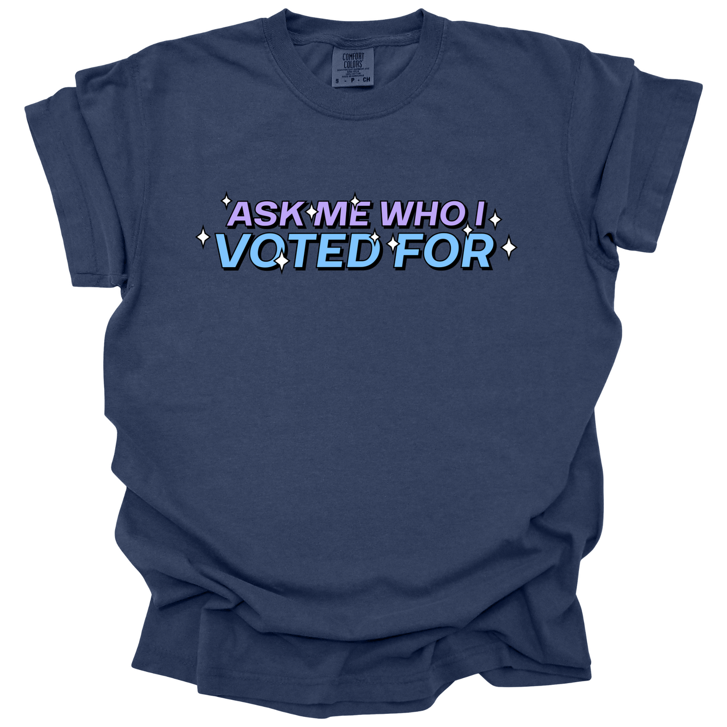 Ask Me Who I Voted For Tee