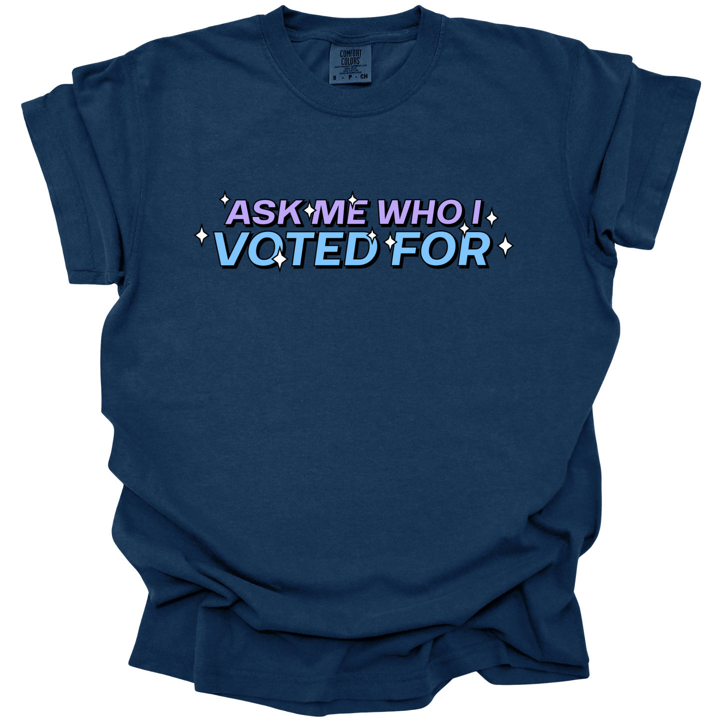 Ask Me Who I Voted For Tee
