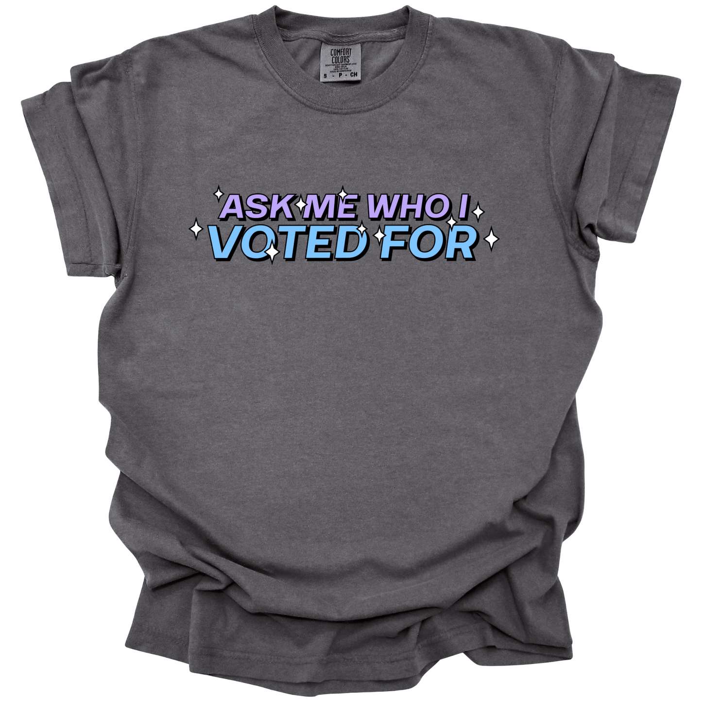 Ask Me Who I Voted For Tee