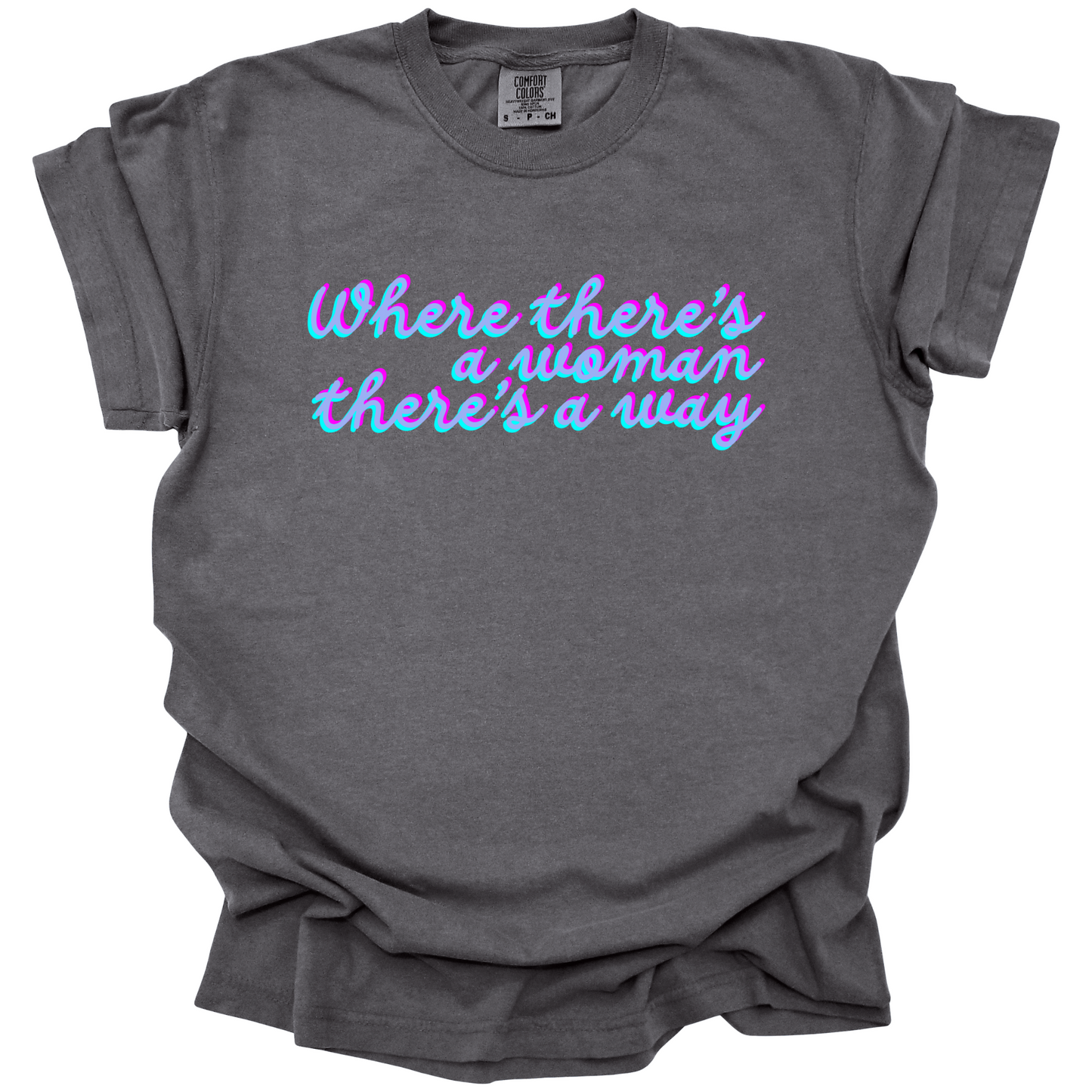 Where There's A Woman There's A Way Tee