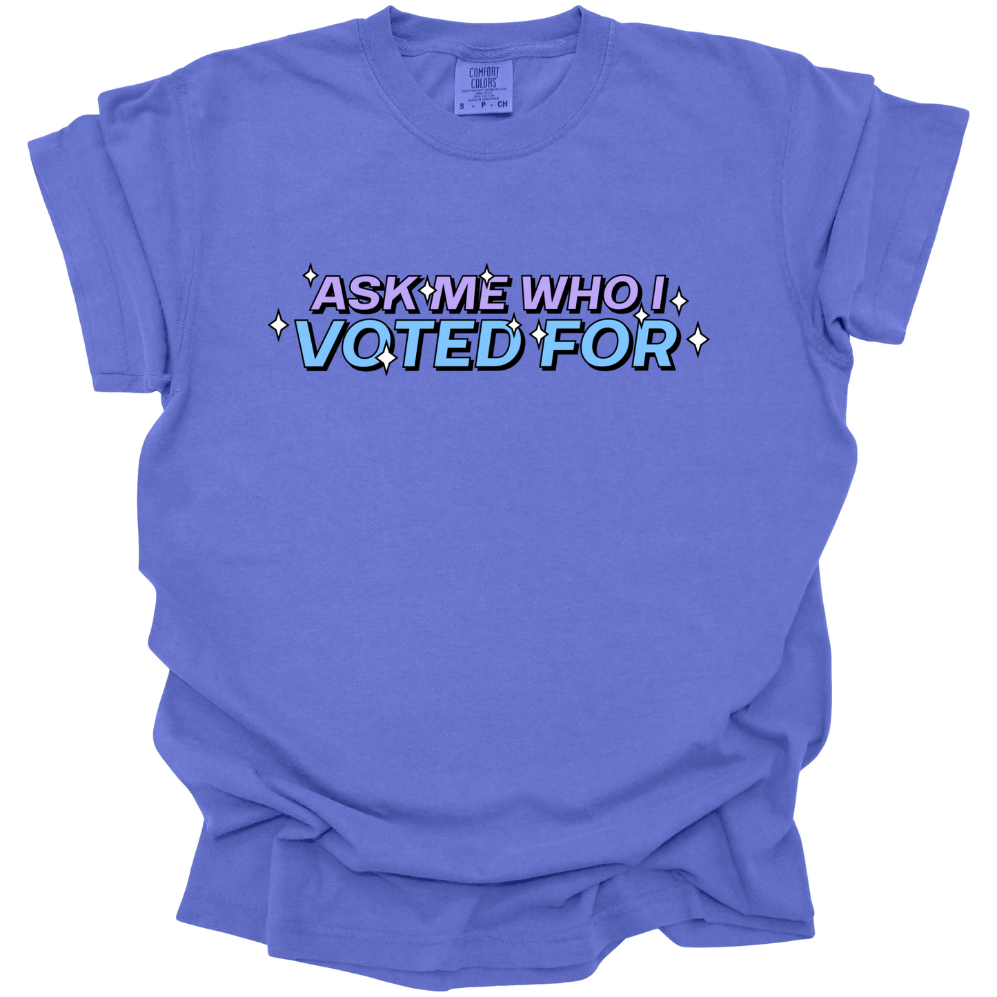 Ask Me Who I Voted For Tee