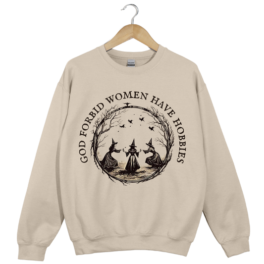 God Forbid Women Have Hobbies Crewneck