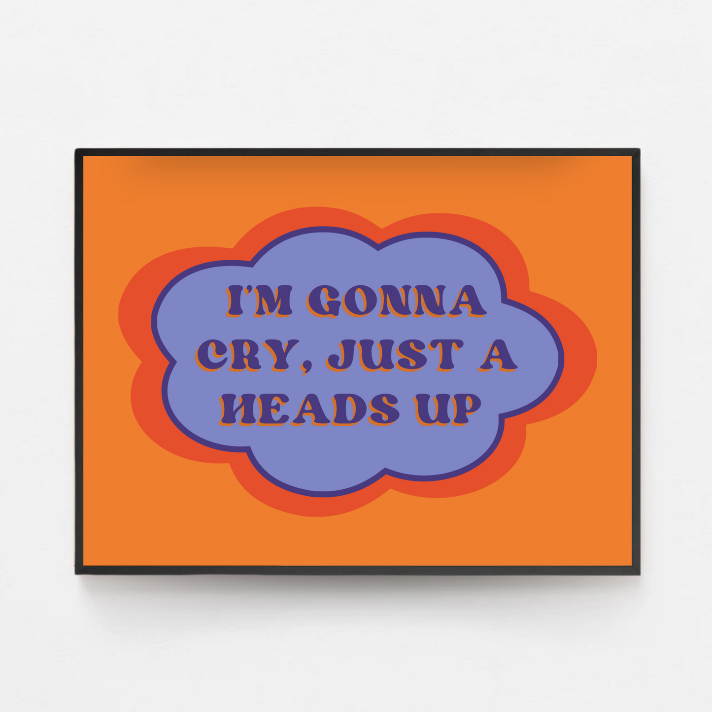 I'm Gonna Cry Print