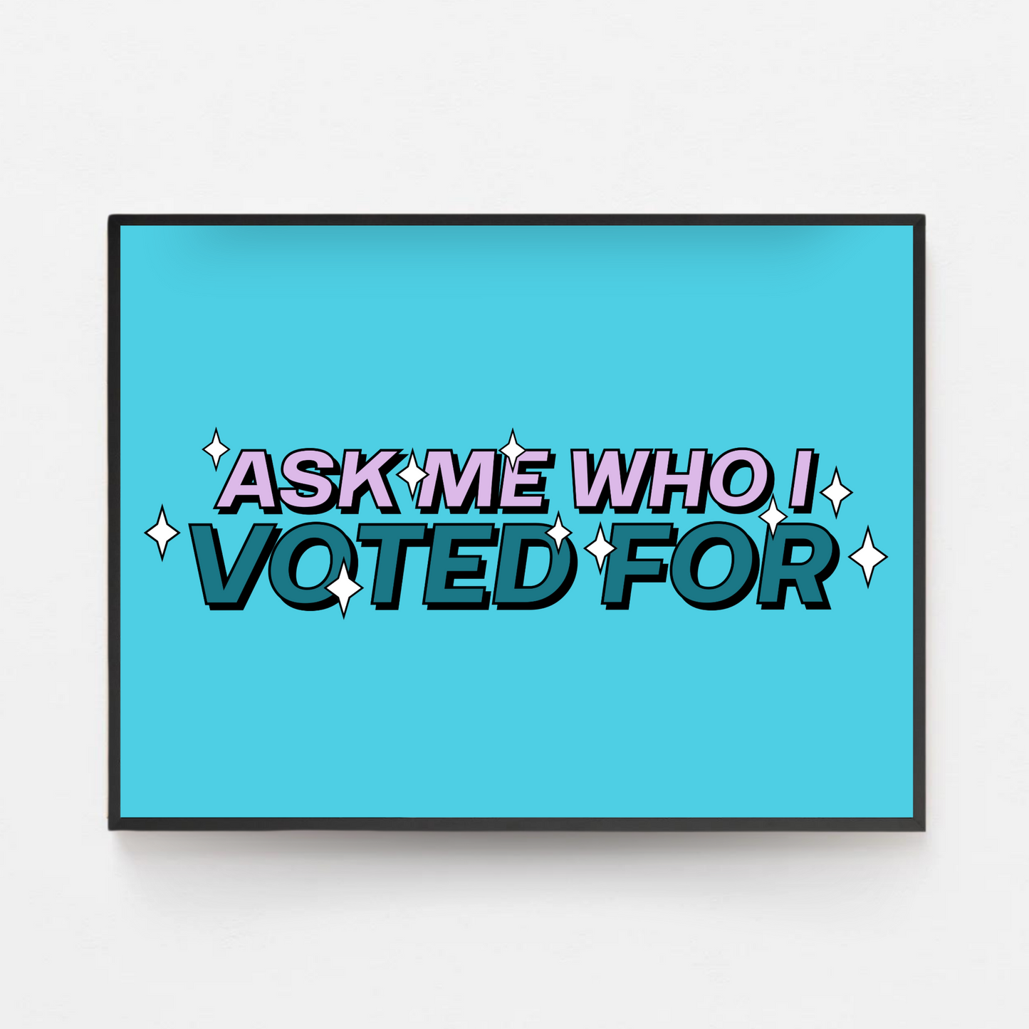 Ask Me Who I Voted For Print