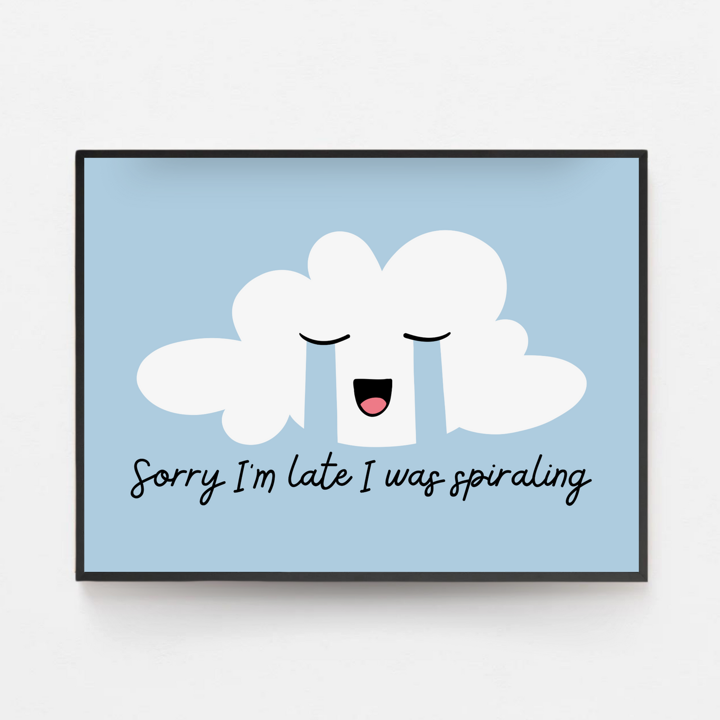 Sorry I'm Late I Was Spiraling Print