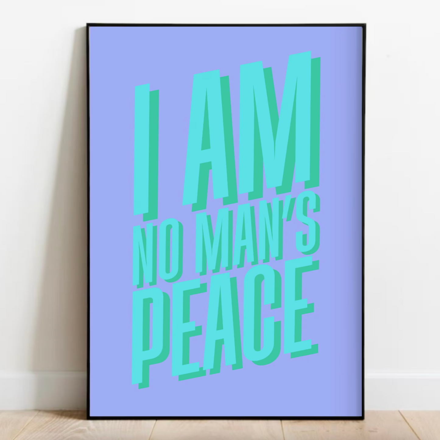 I Am No Man's Peace Print