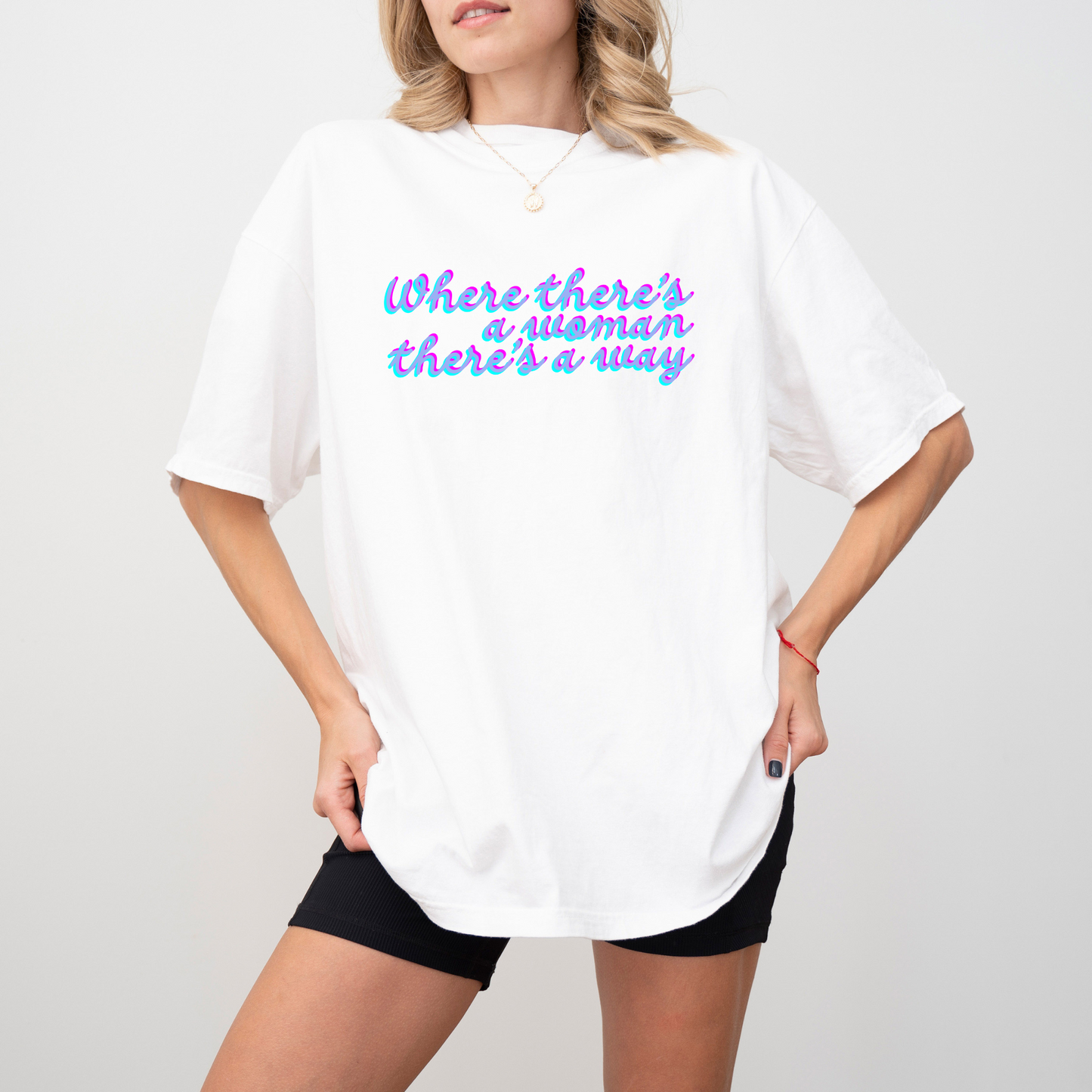 Where There's A Woman There's A Way Tee