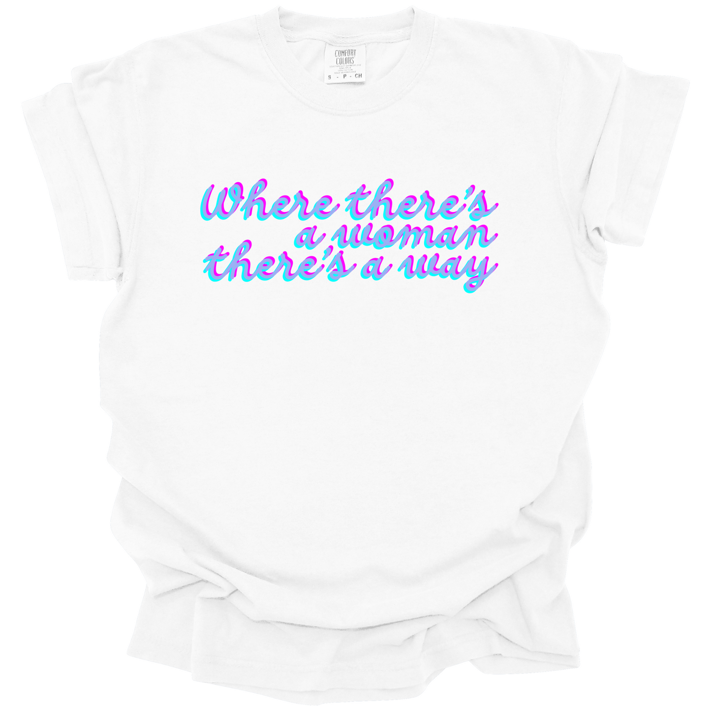 Where There's A Woman There's A Way Tee