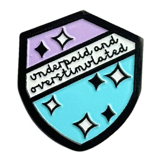Underpaid and Overstimulated Enamel Pin