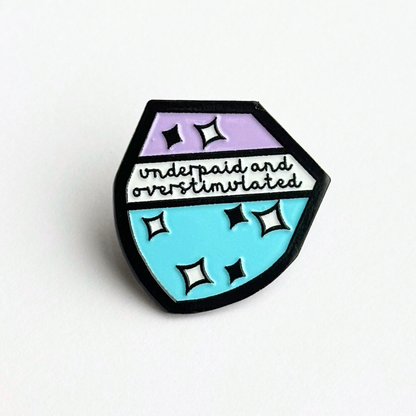 Underpaid and Overstimulated Enamel Pin