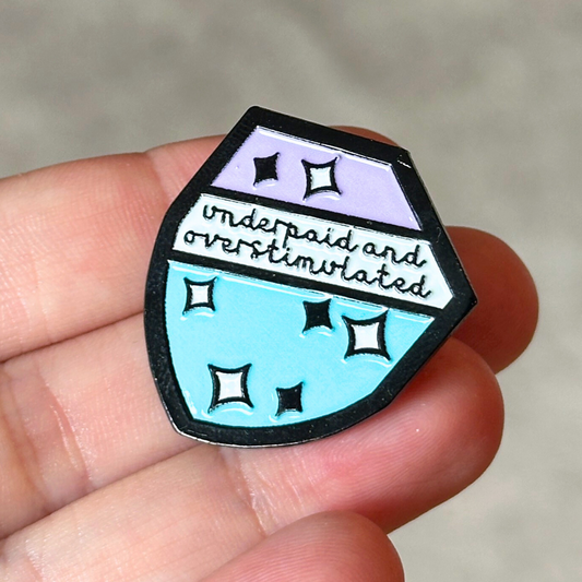 Underpaid and Overstimulated Enamel Pin