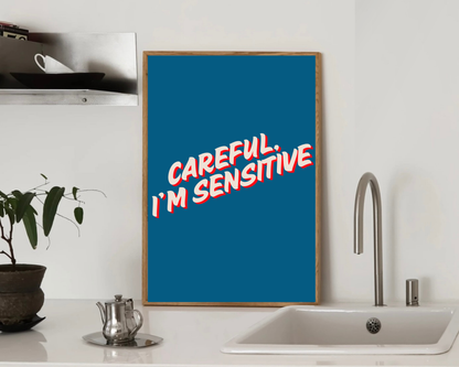 Careful I'm Sensitive Print