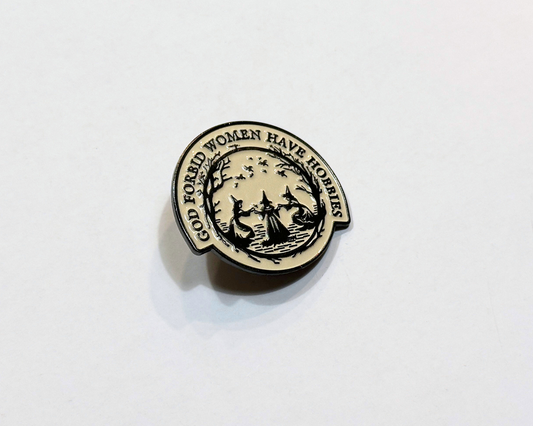 God Forbid Women Have Hobbies Enamel Pin