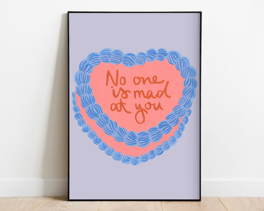 No One Is Mad At You Print