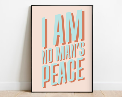 I Am No Man's Peace Print