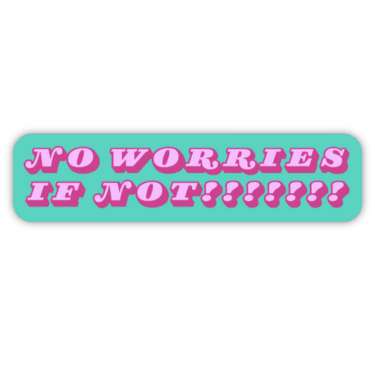 No Worries If Not Sticker