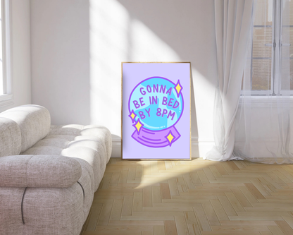 Gonna Be In Bed By 8pm Print