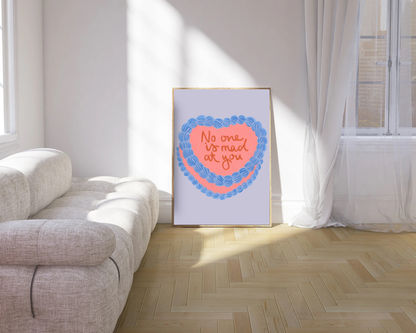 No One Is Mad At You Print