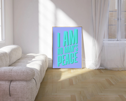 I Am No Man's Peace Print