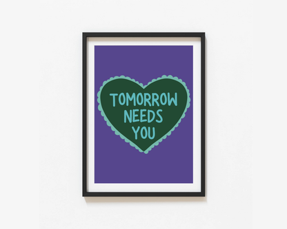 Tomorrow Needs You Print